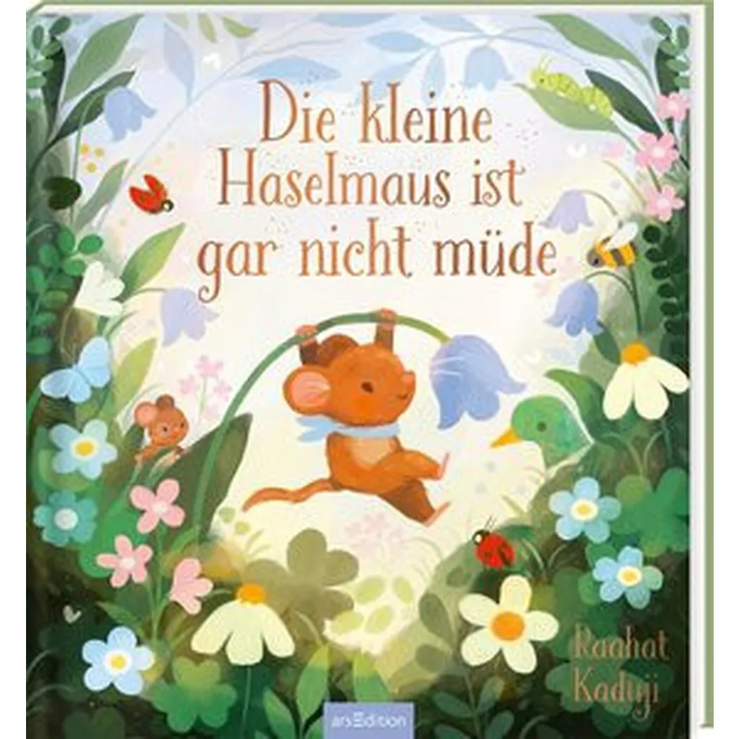 ARS EDITION - Die kleine Haselmaus ist gar nicht müde, Kaduji, Raahat; Raahat (Illustrationen); Steinbrede, Diana (Übersetzung)