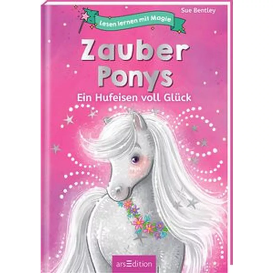 ARS EDITION - Lesen lernen mit Magie: Zauberponys, Bentley, Sue; Leiss-Bohn, Simone (Illustrationen)