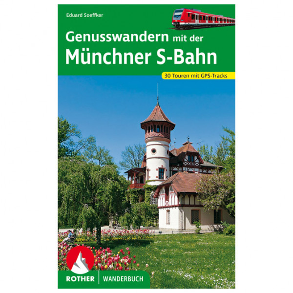 Bergverlag Rother - Genusswandern mit der Münchner S-Bahn - Wanderführer 3. aktualisierte Auflage 2021