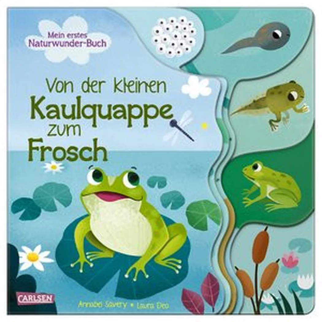 Carlsen - Von der kleinen Kaulquappe zum Frosch, Savery, Annabel; Deo, Laura (Illustrationen)