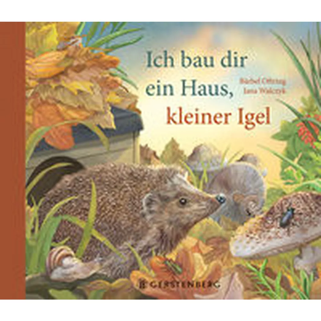 Gerstenberg - Ich bau dir ein Haus, kleiner Igel, Oftring, Bärbel; Walczyk, Jana (Illustrationen)
