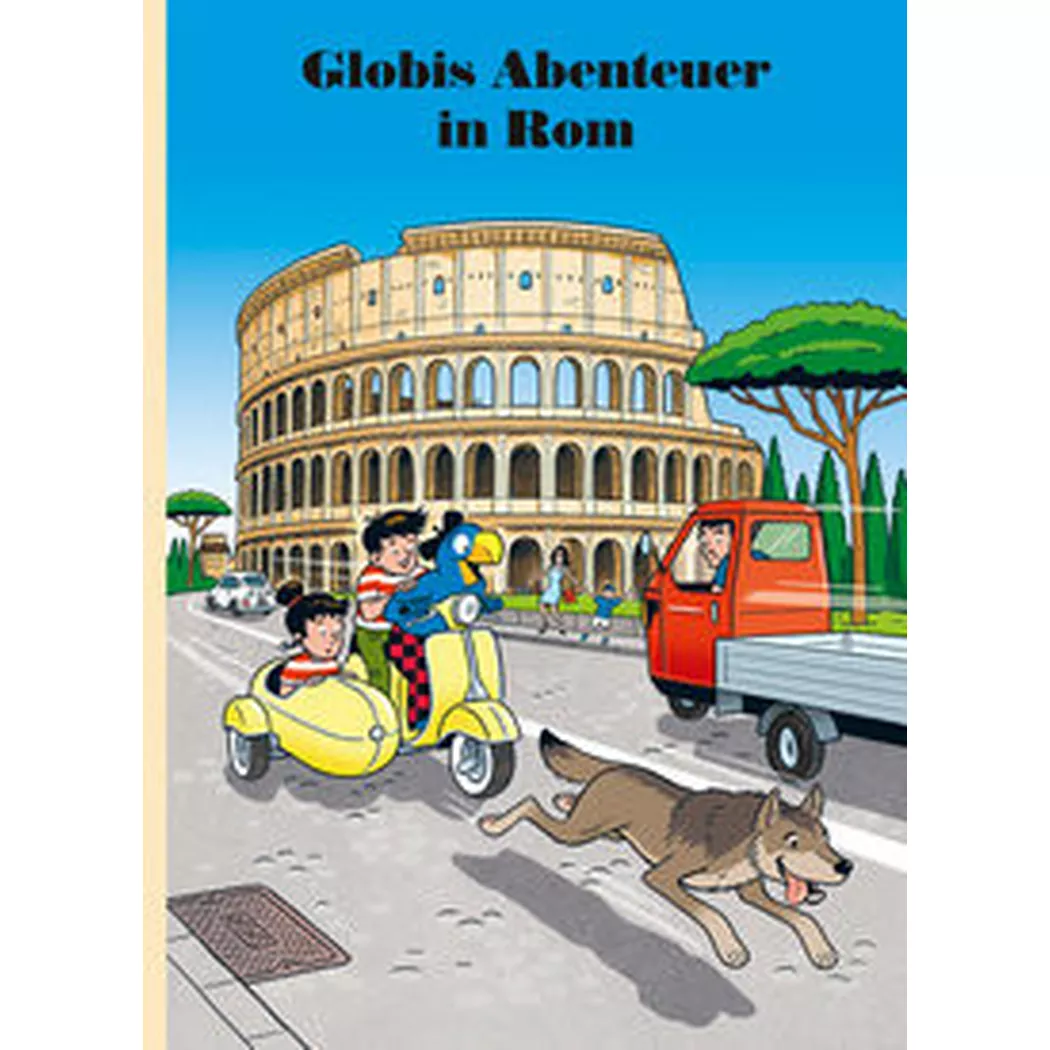 Globi Verlag - Globis Abenteuer in Rom, Lendenmann, Jürg; Frick, Daniel (Illustrationen)