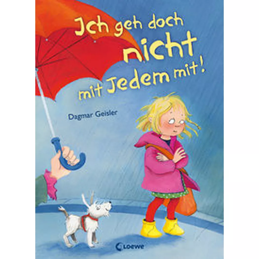 Loewe - Ich geh doch nicht mit Jedem mit! (Starke Kinder, glückliche Eltern), Geisler, Dagmar; Vorlesebücher (Hrsg.); Dagmar (Illustrationen)