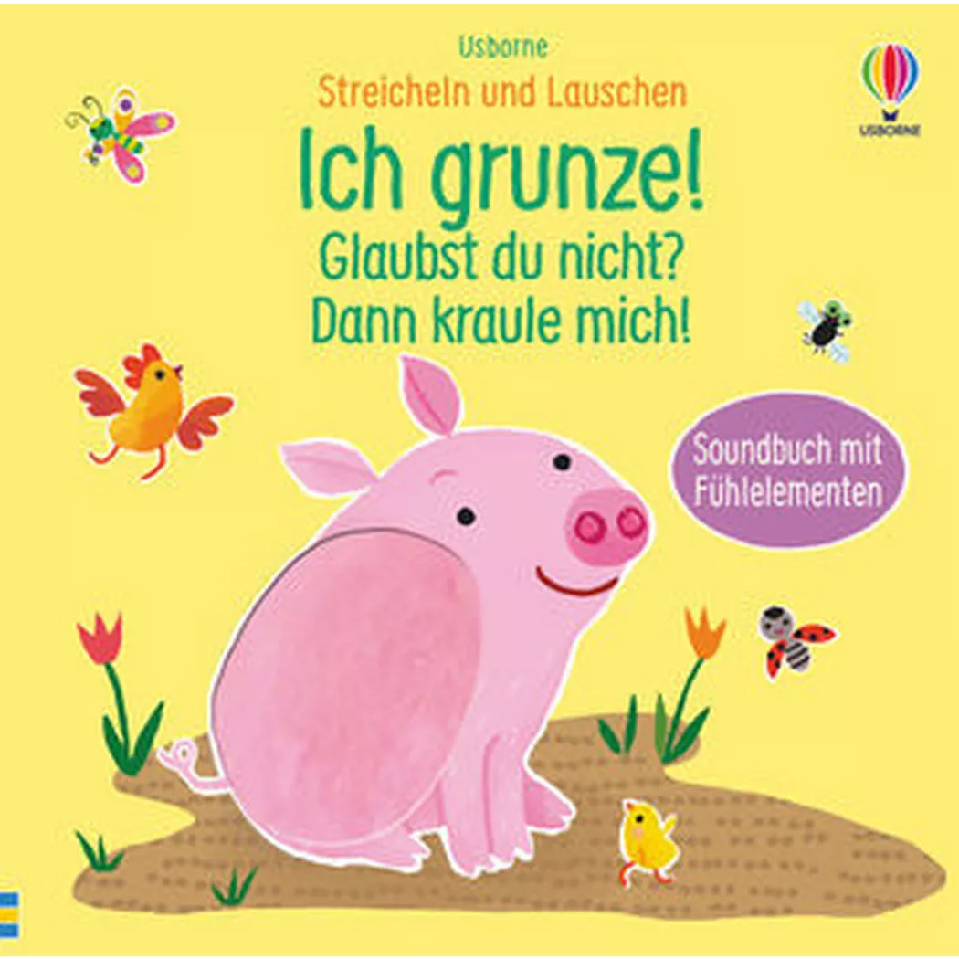 Usborne - Streicheln und Lauschen: Ich grunze! Glaubst du nicht? Dann kraule mich!, Taplin, Sam